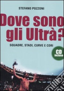 Dove sono gli ultrà? Con CD Audio libro di Pozzoni Stefano