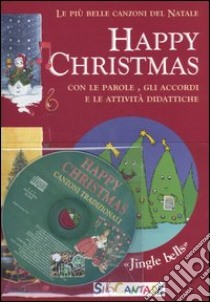 Happy Christmas. Le più belle canzoni di Natale con le parole, gli accordi e le attività didattiche. Con cd Audio libro