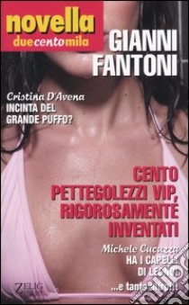 Novella duecentomila. Cento pettegolezzi vip, rigorosamente inventati libro di Fantoni Gianni