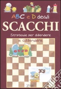 ABC e D degli scacchi. Strategie per difendere e offendere libro