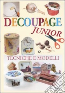 Decoupage junior. Tecniche e modelli libro