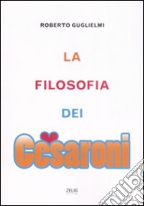 La Filosofia dei Cesaroni libro di Guglielmi Roberto