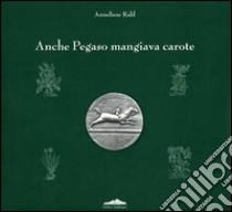 Anche Pegaso mangiava carote libro di Rabl Anneliese