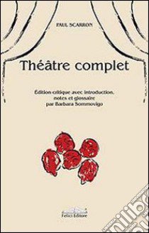 Théâtre complet libro di Scarron Paul; Sommovigo B. (cur.)