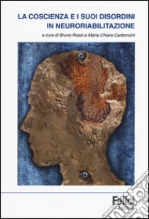 La coscienza e i suoi disordini in neuroriabilitazione libro di Rossi B. (cur.); Carboncini M. C. (cur.)