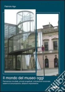 Il mondo del museo di oggi libro di Ago Fabrizio