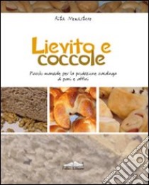 Lievito e coccole. Piccolo manuale per la produzione casalinga di pani e affini libro di Monastero Rita