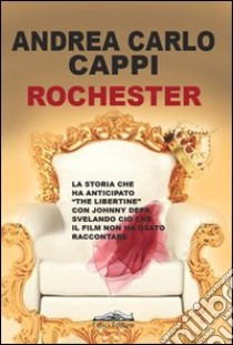 Rochester libro di Cappi Andrea Carlo