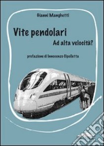 Vite pendolari. Ad alta velocità? libro di Minghetti Gianni