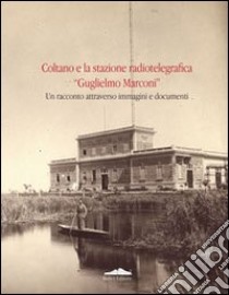 Coltano e la stazione radiotelegrafica «Guglielmo Marconi» libro di Biblioteca comunale di Pisa (cur.)