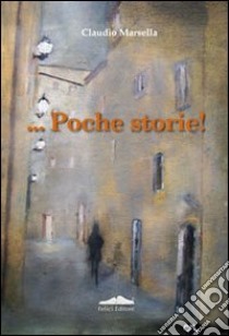 ... Poche storie! libro di Marsella Claudio