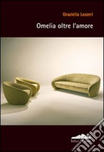 Omelia oltre l'amore libro di Lezzeri Graziella