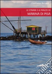 Le Strade e le piazze di Marina di Pisa libro di Bernardi G. (cur.)