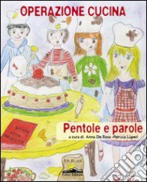 Operazione cucina. Pentole e parole libro di De Rosa A. (cur.); Luperi P. (cur.)