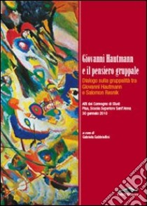 Giovanni Hautmann e il pensiero gruppale. Dialogo sulla gruppalità tra Giovanni Hautmann e Salomon Resnik libro di Gabbriellini G. (cur.)