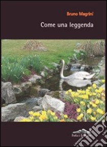 Come una leggenda libro di Magrini Bruno