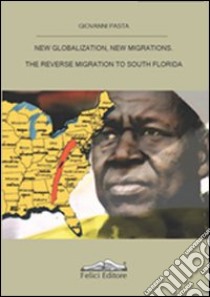 New globalization, new migrations. The reverse migration to South Florida libro di Pasta Giovanni