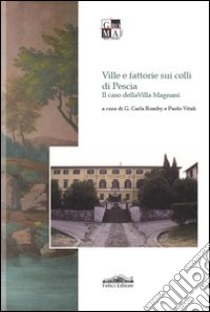 Ville e fattorie sui colli di Pescia. Il caso di Villa Magnani libro di Romby C. (cur.); Vitali P. (cur.)