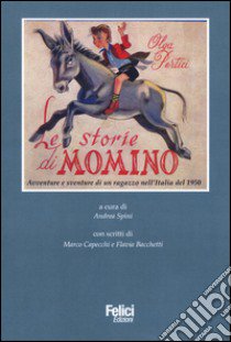 Le storie di Momino. Avventure e sventure di un ragazzo nell'Italia del 1950 libro di Pertici Olga; Spini A. (cur.)