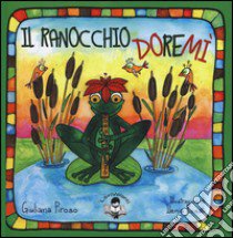 Il ranocchio Doremì. Ediz. illustrata libro di Piroso Giuliana