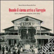 Quando il cinema arriva a Viareggio. Storia, memoria e cronache (1896-1915) libro di Bovani Renato; Del Porro Rosalia