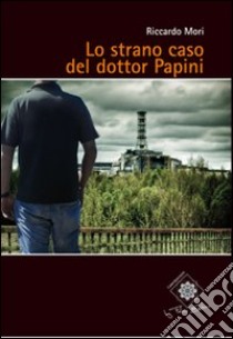 Lo strano caso del dottor Papini libro di Mori Riccardo