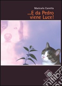 ... E da Pedro viene luce! libro di Carretta Maricarla