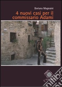 4 nuovi casi per il commissario Adami libro di Mugnaini Doriana