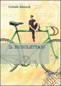 Il biciclettaio libro di Rainaldi Corrado