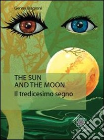 The sun and the moon. Il tredicesimo segno libro di Biagioni Genny