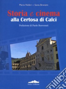 Storia e cinema alla Certosa di Calci libro di Noferi Mario; Bronzini Sonia