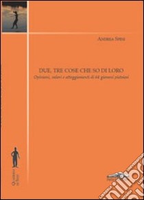 Due, tre cose che so di loro. Opinioni, valori e atteggiamenti di 64 giovani pistoiesi libro di Spini Andrea