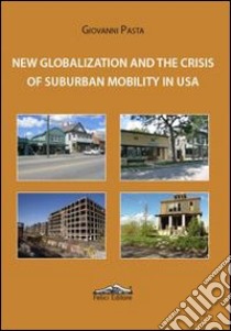 New globalization and the crisis of suburban mobility in Usa libro di Pasta Giovanni; Taricano C. (cur.)