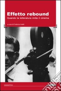 Effetto rebound. Quando la letteratura imita il cinema libro di Ivaldi Federica