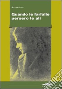 Quando le farfalle persero le ali libro di Lepri Stefano