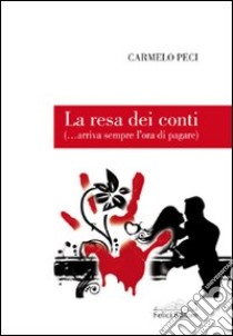 La resa dei conti (...arriva sempre l'ora di pagare) libro di Peci Carmelo