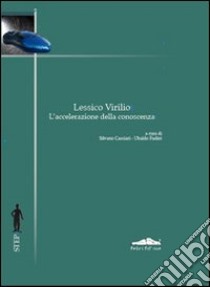 Lessico Virilio. L'accelerazione della conoscenza libro di Cacciari S. (cur.); Fadini U. (cur.)