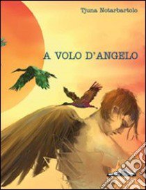 A volo d'angelo libro di Notarbartolo Tjuna