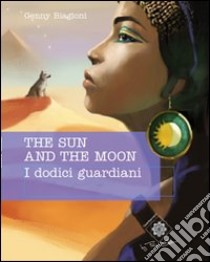 The sun and the moon. I dodici guardiani libro di Biagioni Jenny