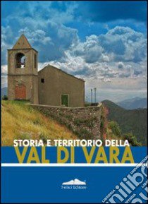 Storia e territorio della Val di Vara libro di Salvatori Enrica