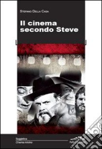 Il cinema secondo Steve libro di Della Casa Steve