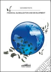 Financial globalization and development libro di Pasta Giovanni