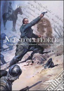 Nei secoli fedele. Vittorio Bellipanni e i carabinieri nella grande guerra libro di Ciavattone Federico