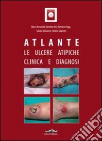 Atlante. Le ulcere atipiche. Clinica e diagnosi libro