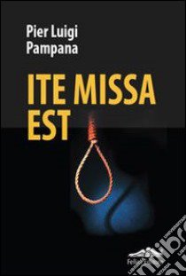 Ite missa est libro di Pampana P. Luigi