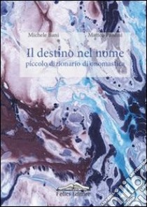 Il destino nel nome. Piccolo dizionario di onomastica libro di Bani Michele; Paolini Matteo