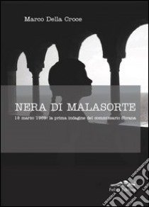 Nera di malasorte. 18 marzo 1969: la prima indagine del commissario Sbrana libro di Della Croce Marco