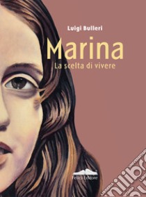 Marina. La scelta di vivere libro di Bulleri Luigi