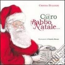 C@ro Babbo Natale... libro di Bulgheri Cristina