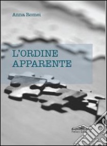 L'ordine apparente libro di Romei Anna